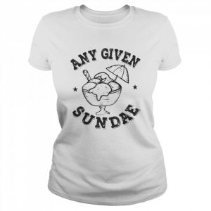 Any Given Sundae Shirt Classic Women's T-shirt