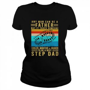 Any man can be a father but it takes someone cooler mightier braver step dad vintage  Classic Women's T-shirt