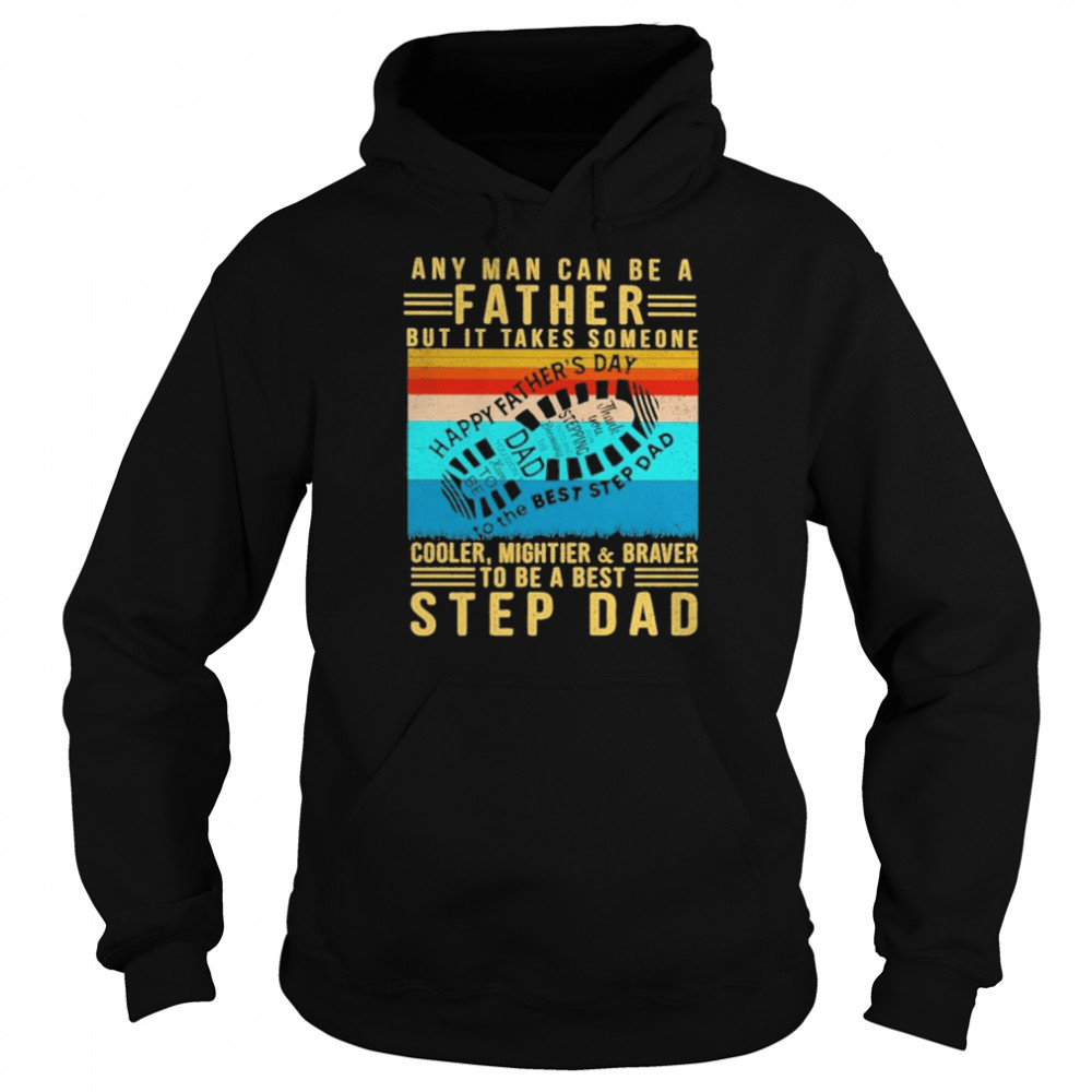 Any man can be a father but it takes someone cooler mightier braver step dad vintage  Unisex Hoodie