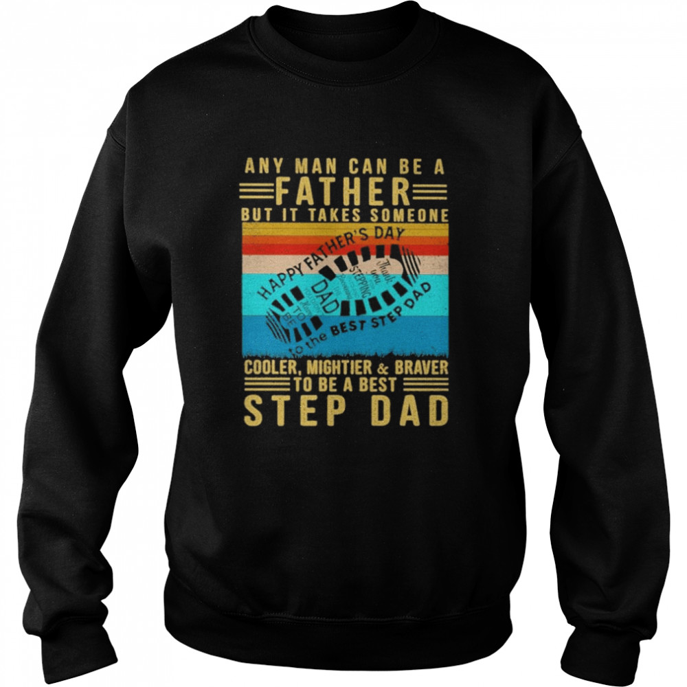 Any man can be a father but it takes someone cooler mightier braver step dad vintage  Unisex Sweatshirt