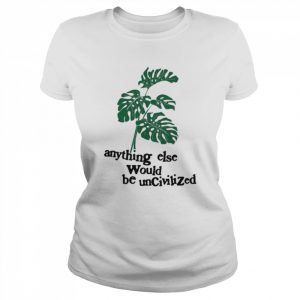 Anything else would be uncivilized  Classic Women's T-shirt