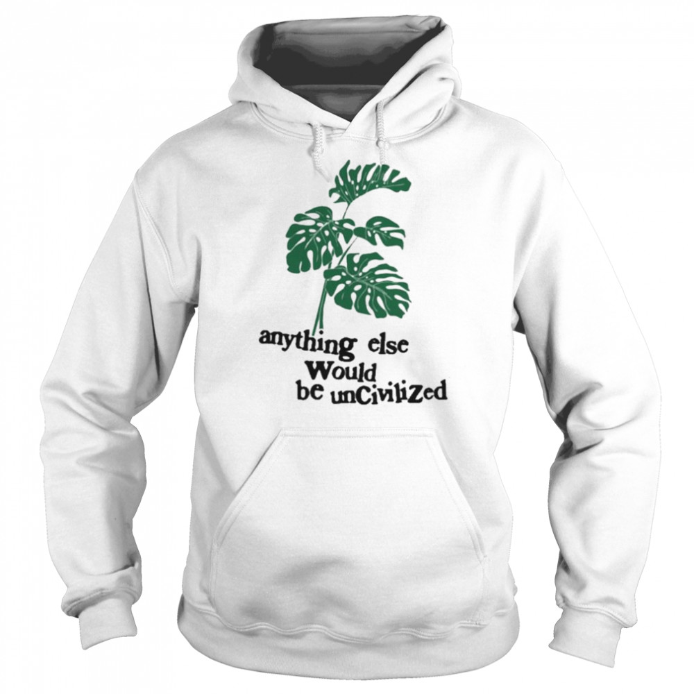 Anything else would be uncivilized  Unisex Hoodie