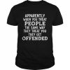 Apparently When You Treat People The Same Way They Treat Shirt Classic Men's T-shirt