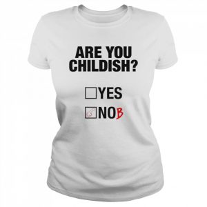 Are you childish  Classic Women's T-shirt