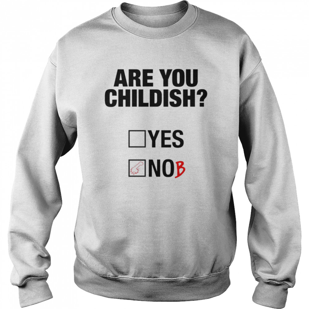 Are you childish  Unisex Sweatshirt