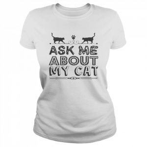 Ask Me About My Cat Funny Cat Dad And Mom Shirt Classic Women's T-shirt