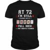 At 72 i’m still playing with a full deck i just shuffle slower  Classic Men's T-shirt