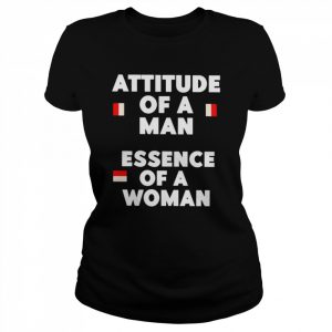 Attitude of a man essence of a woman unisex T- Classic Women's T-shirt