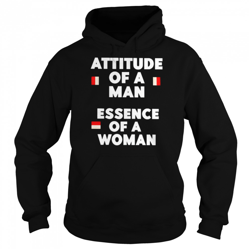 Attitude of a man essence of a woman unisex T- Unisex Hoodie