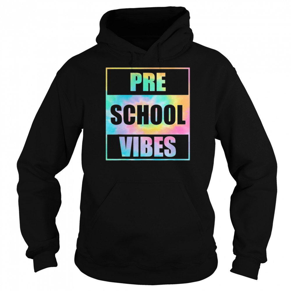 Back To School Preschool Vibes Tie Dye First Day Teacher T-Shirt Unisex Hoodie