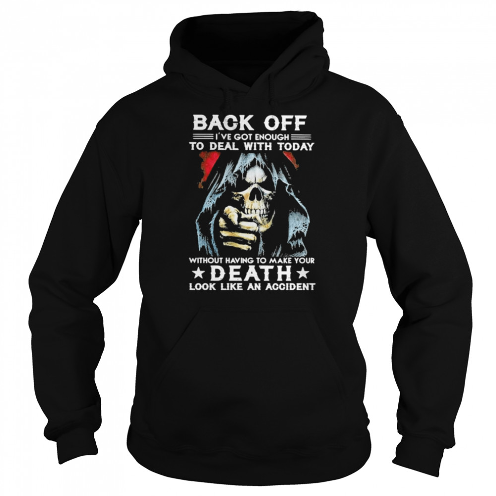 Back off I’ve got enough to deal with today without having to make your Death look like an accident  Unisex Hoodie