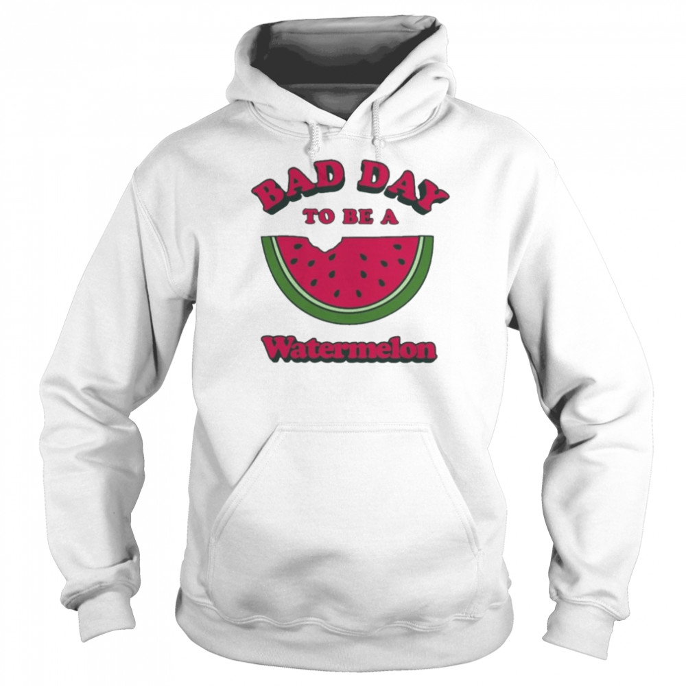 Bad Day To Be A Watermelon 2022 Shirt Unisex Hoodie