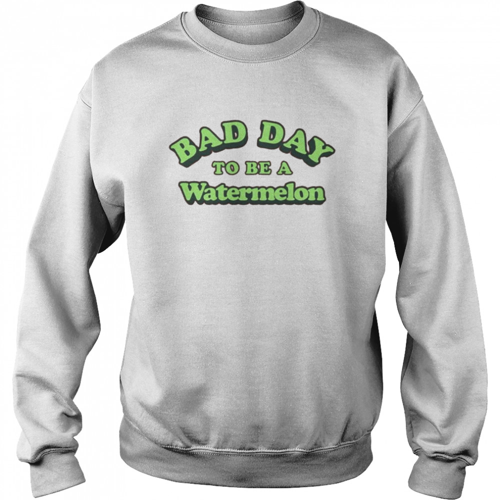 Bad day to be a watermelon  Unisex Sweatshirt