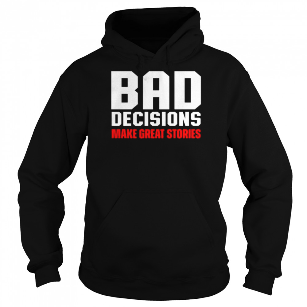 Bad decisions make great stories  Unisex Hoodie