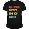 Baltimore Doesn’t Like You Either Baltimore Maryland  Classic Men's T-shirt