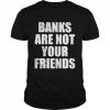 Banks are not your friends  Classic Men's T-shirt