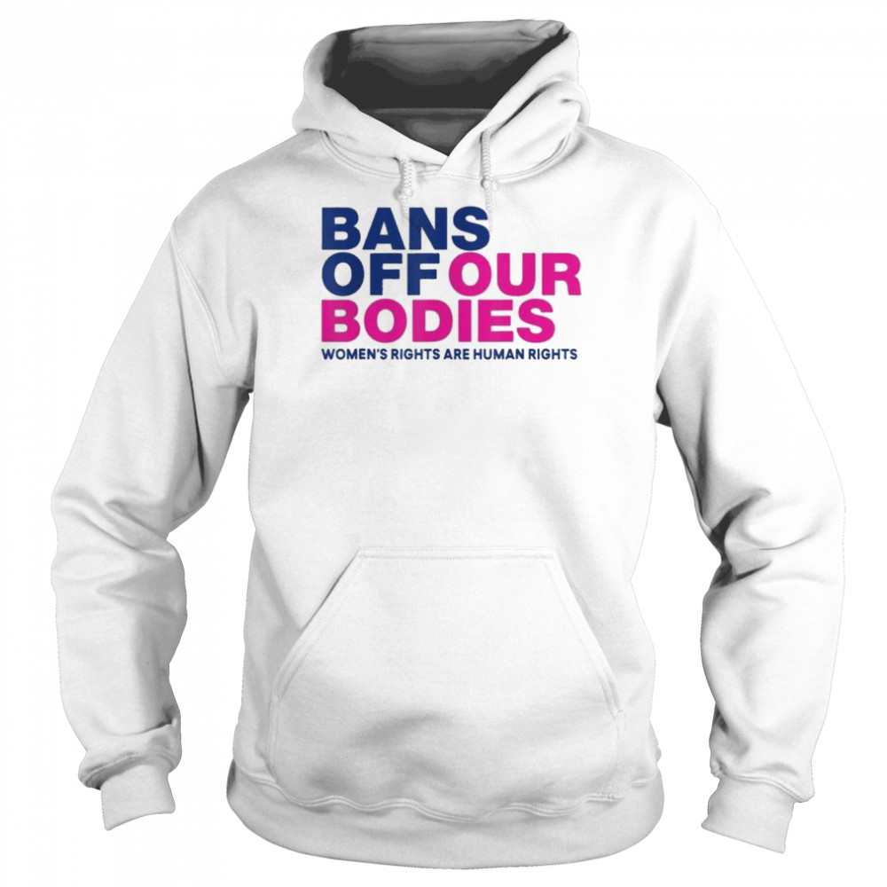 Bans Off Our Bodies Women’s Rights Shirt Unisex Hoodie