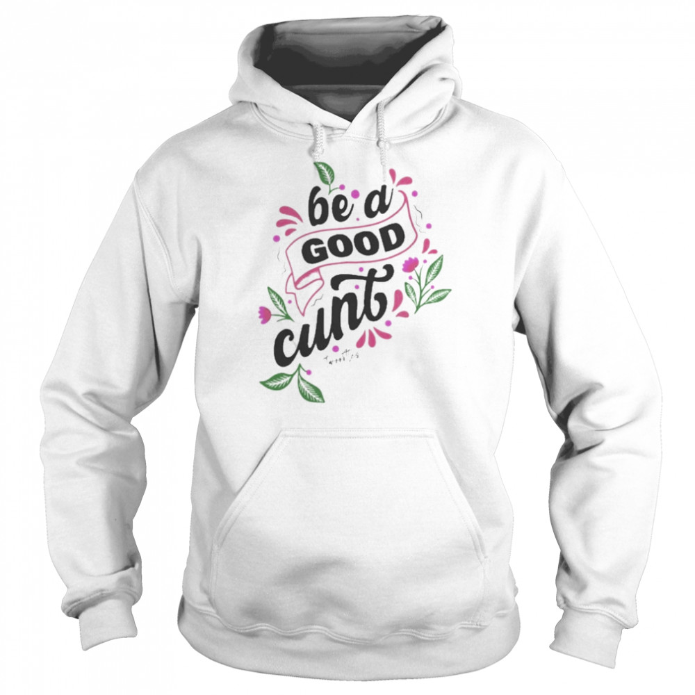 Be A Good Cunt Twoootles Shirt Unisex Hoodie