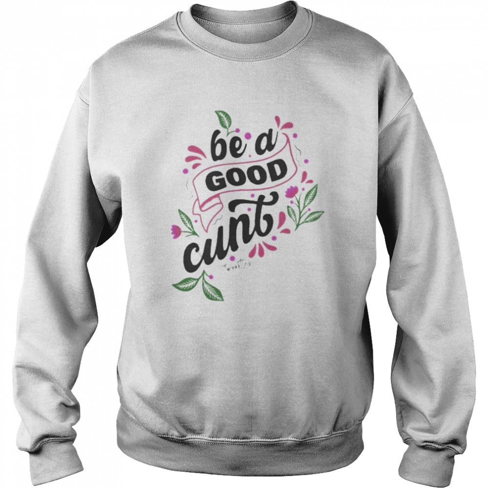 Be A Good Cunt Twoootles Shirt Unisex Sweatshirt