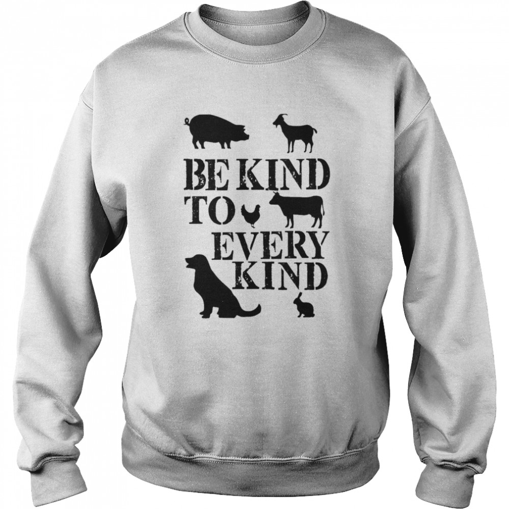 Be Kind To Every Kind Quote Shirt Unisex Sweatshirt