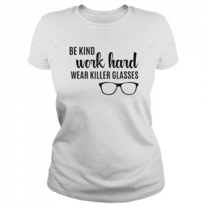 Be Kind Work Hard Wear Glasses Optician Eyeglasses Vision Shirt Classic Women's T-shirt