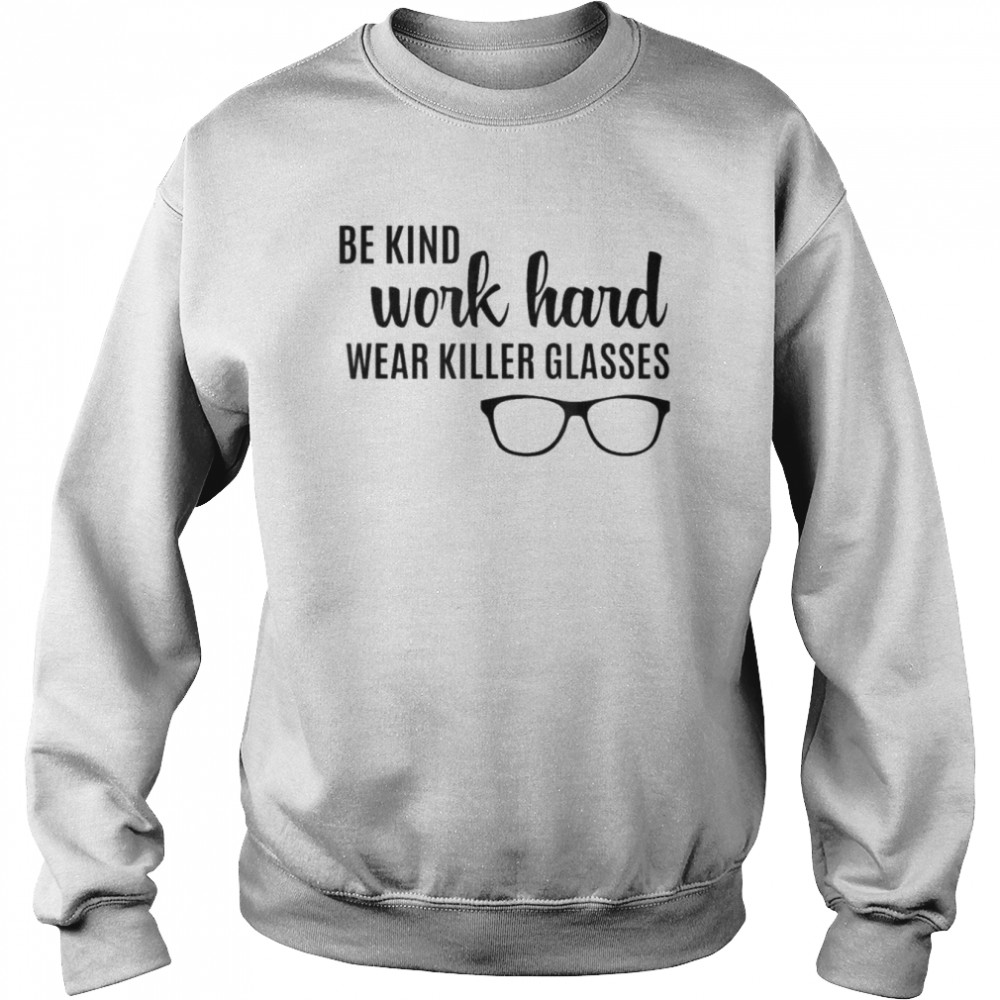 Be Kind Work Hard Wear Glasses Optician Eyeglasses Vision Shirt Unisex Sweatshirt