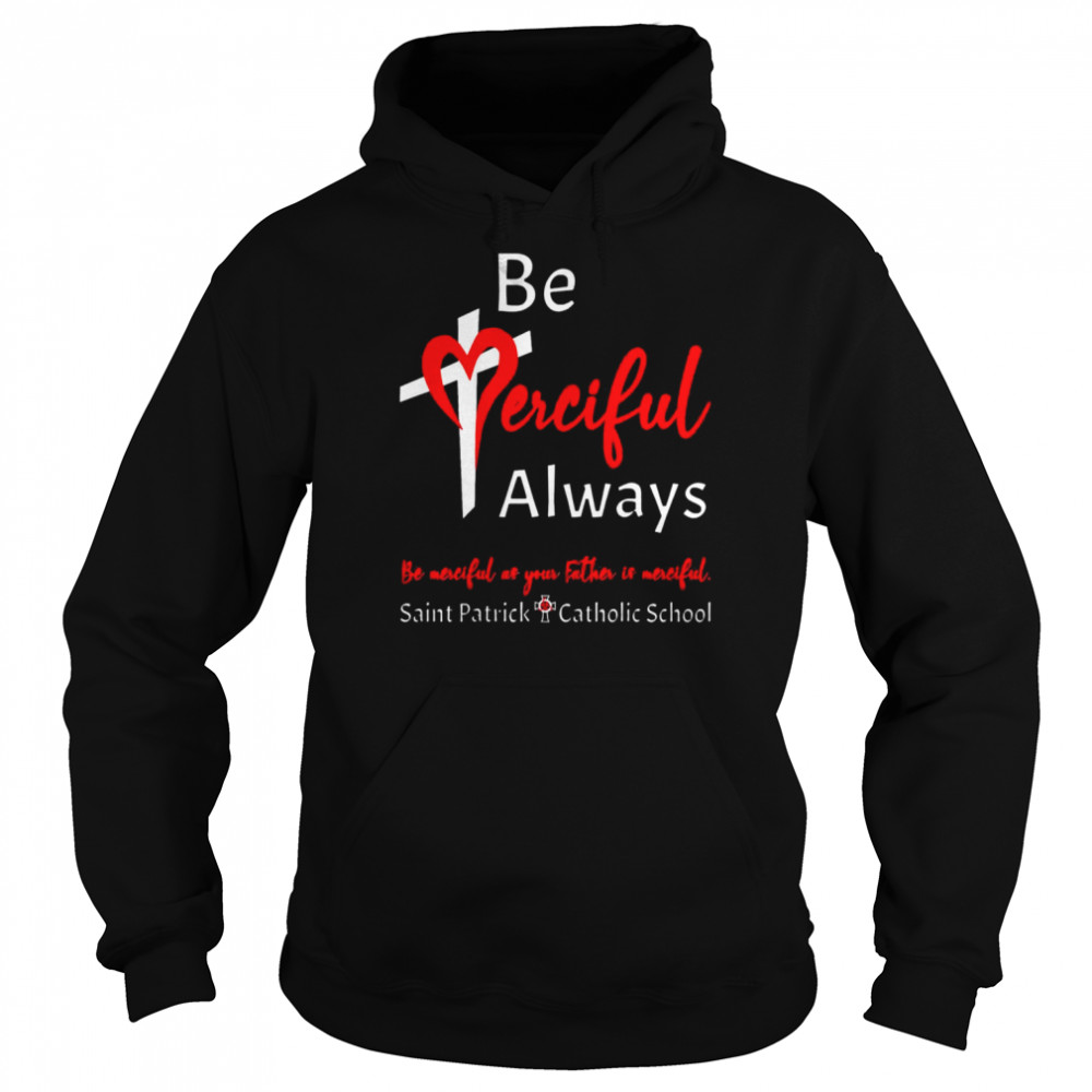 Be Merciful Always Saint Patrick School Teachers 2022 2023 T-Shirt Unisex Hoodie