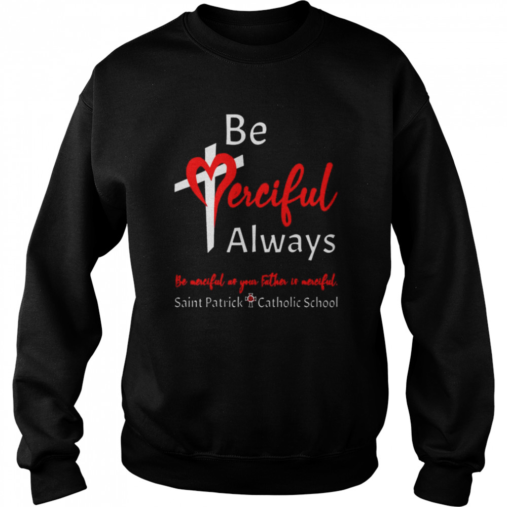 Be Merciful Always Saint Patrick School Teachers 2022 2023 T-Shirt Unisex Sweatshirt