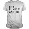 Be a voice not an echo  Classic Men's T-shirt