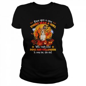 Beagle Pup once upon a time there was a Girl who really loved Dogs and Halloween it was me the end  Classic Women's T-shirt