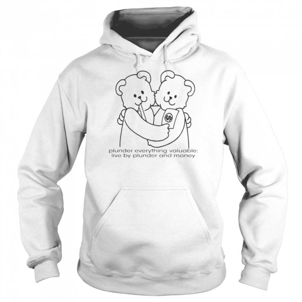 Bear Plunder Everything Valuable Live By Plunder and Money  Unisex Hoodie