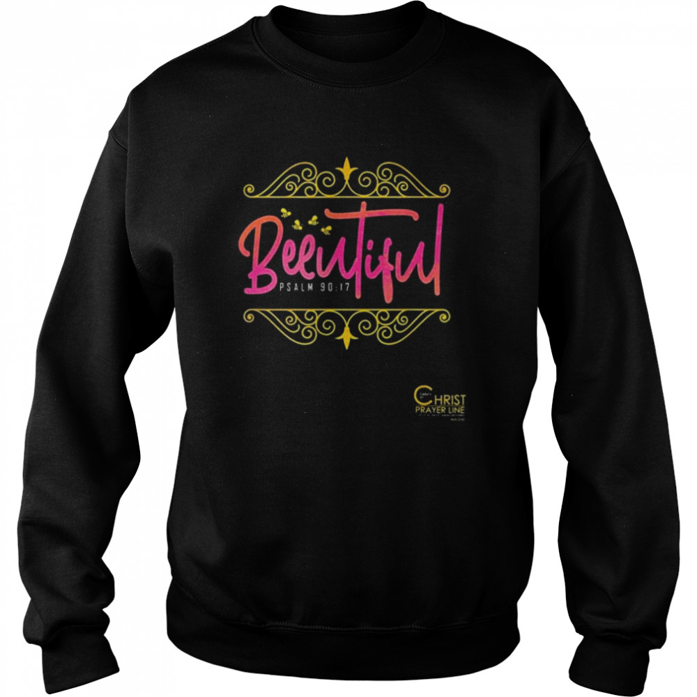 Beeutiful Ladies Of Christ Prayer Line Beautiful Busy Bees Shirt Unisex Sweatshirt