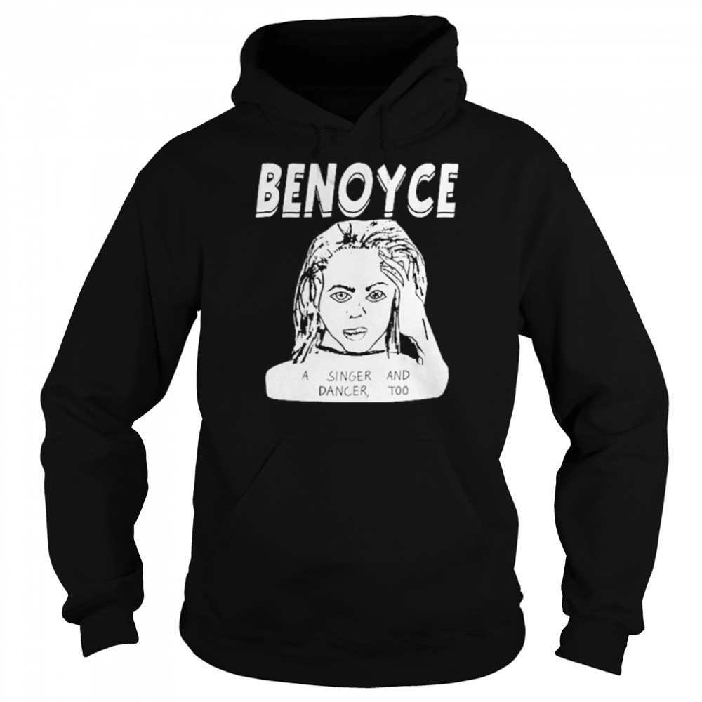 Benoyce A Singer And Dancer Too Shirt Unisex Hoodie