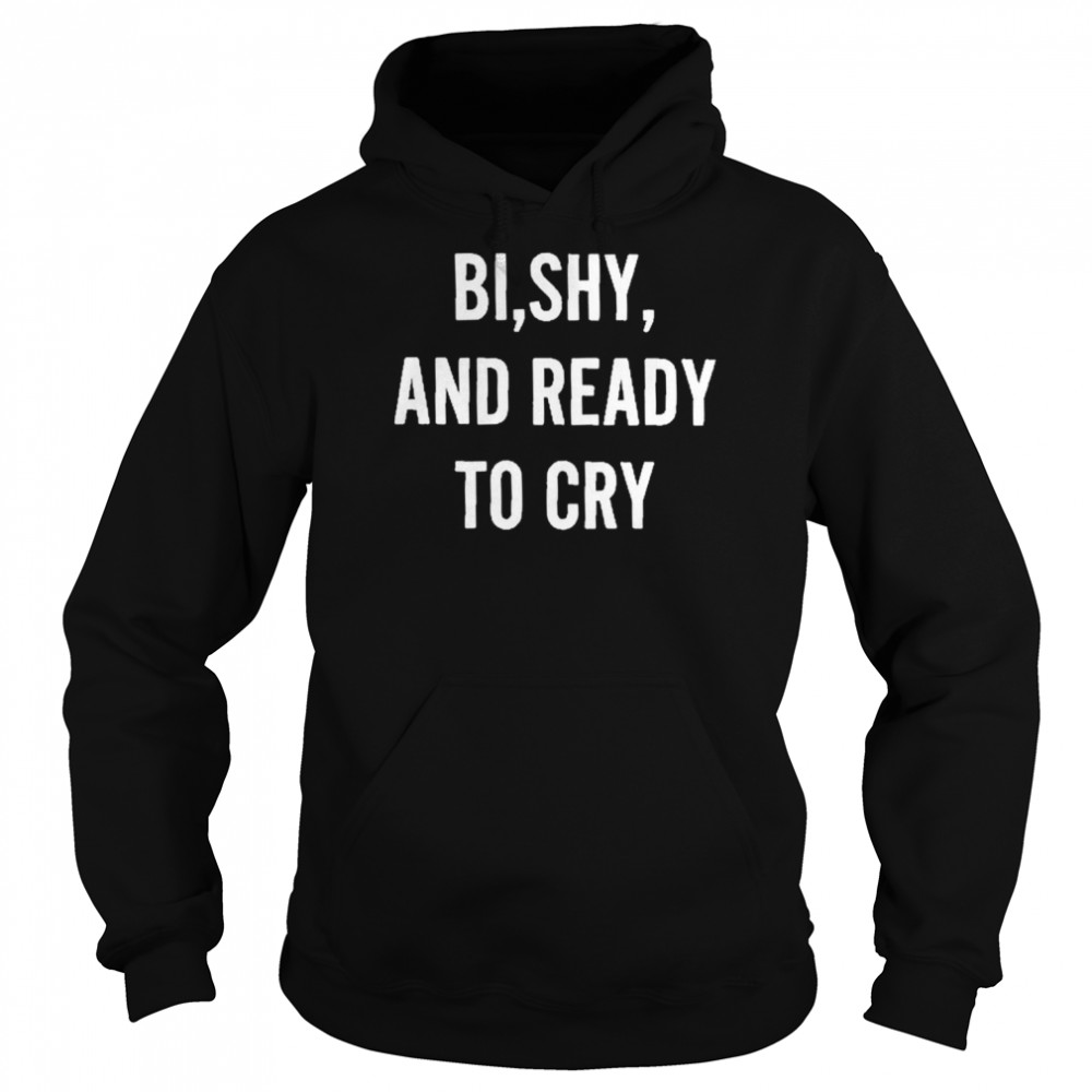 Bi Shy And Ready To Cry  Unisex Hoodie