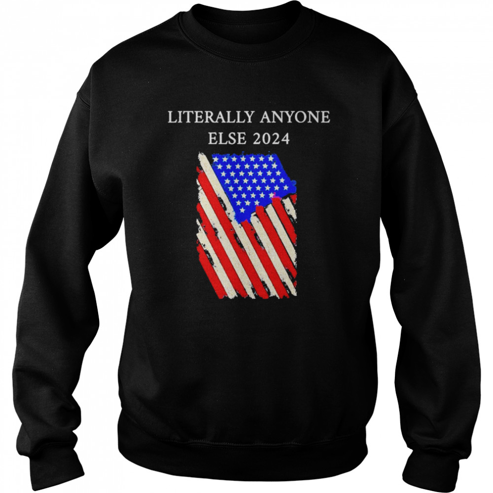 Biden Literally Anyone Else 2024 Us American Flag Shirt Unisex Sweatshirt