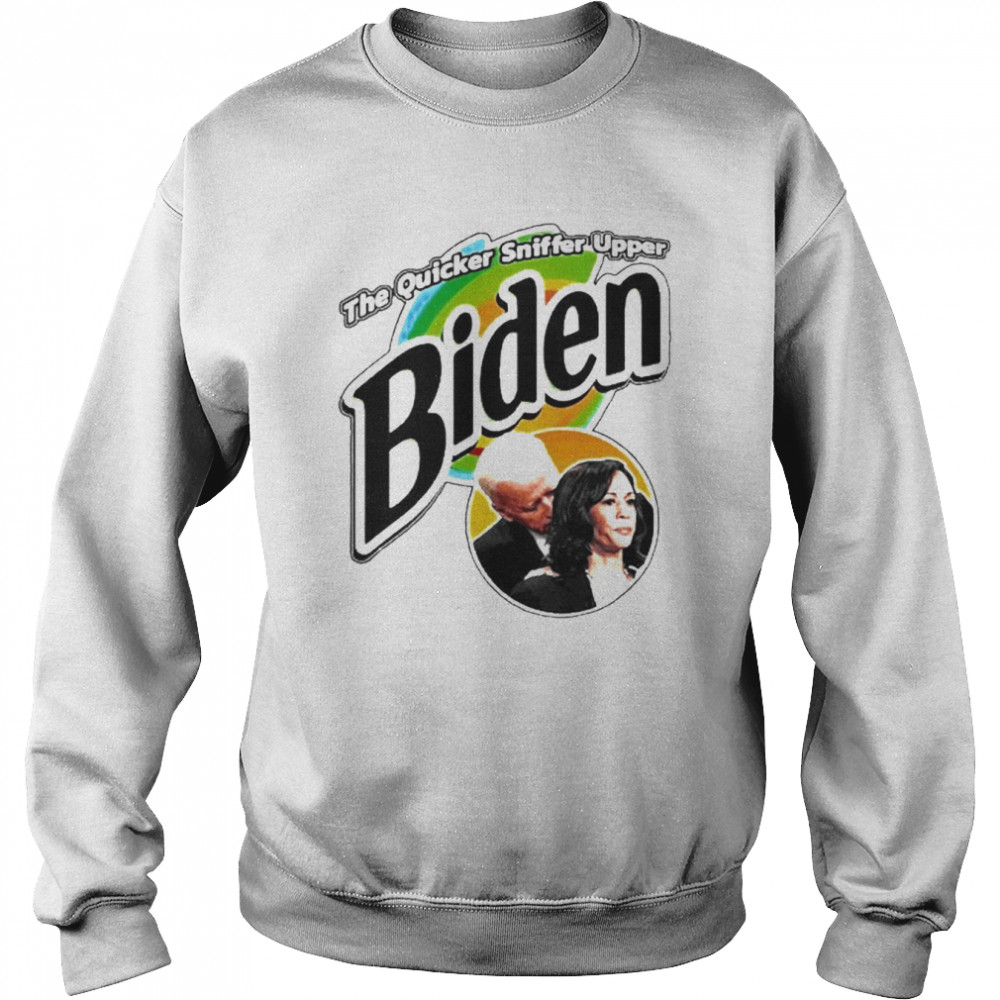 Biden The Quicker Sniffer Upper Political Parody Shirt Unisex Sweatshirt