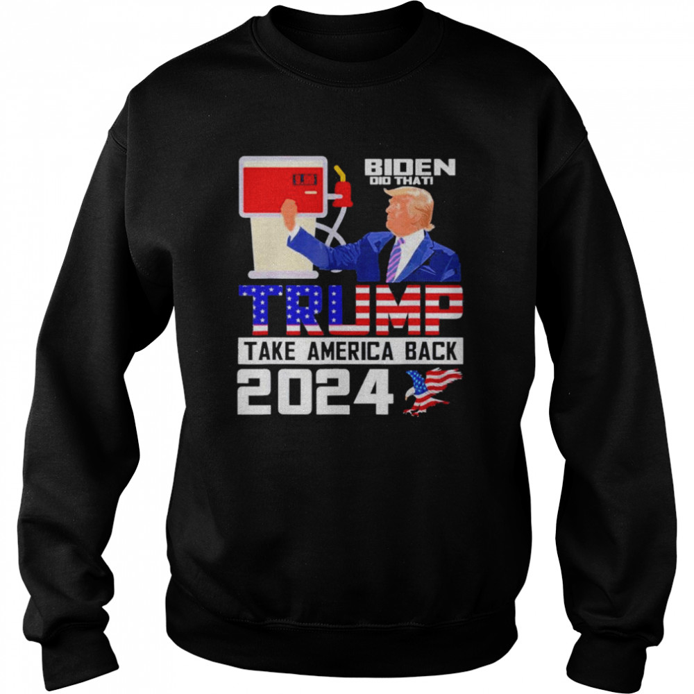 Biden did that Trump take america back 2024 apparel  Unisex Sweatshirt