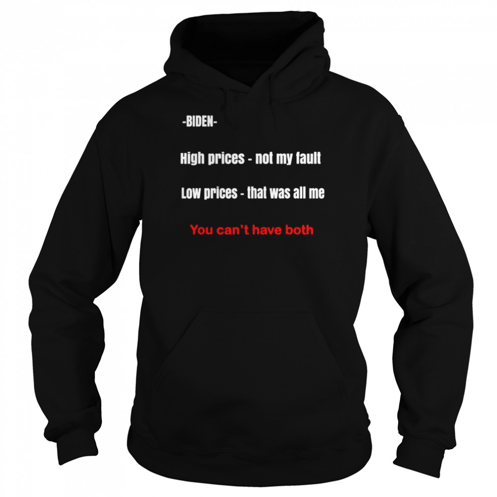 Biden high prices not my fault low prices that was all me You can’t have both  Unisex Hoodie