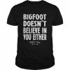 Bigfoot doesnt believe in you either Bigfoot lodge  Classic Men's T-shirt