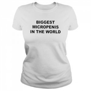 Biggest Micropenis In The World Shirt Classic Women's T-shirt