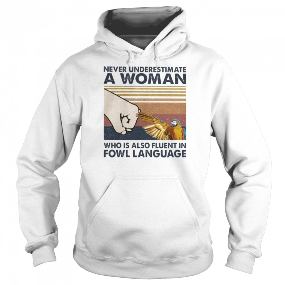 Bird Never underestimate a Woman who is also fluent in Fowl language vintage  Unisex Hoodie