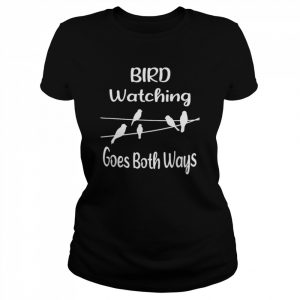 Bird watching goes both ways  Classic Women's T-shirt