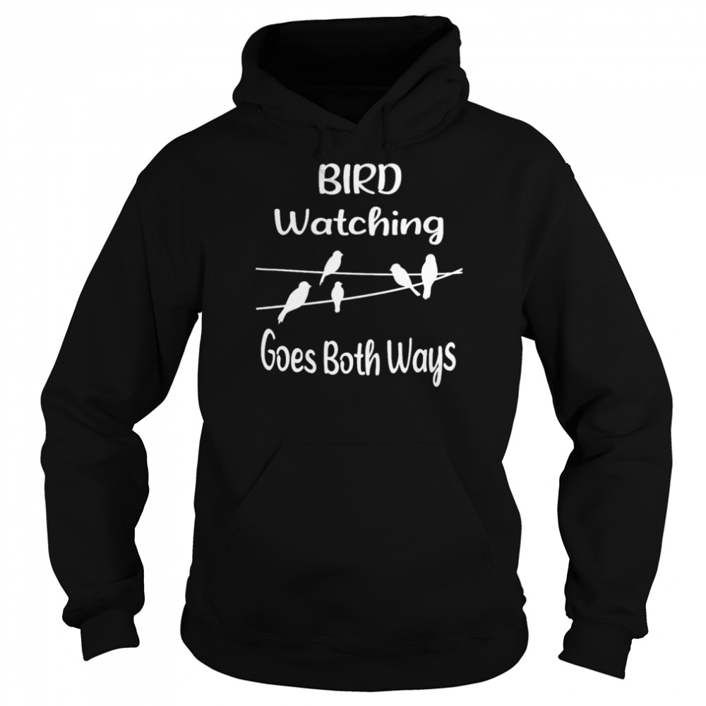 Bird watching goes both ways  Unisex Hoodie