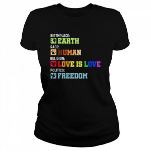 Birthplace Earth race Human religion Love is Love politics Freedom  Classic Women's T-shirt