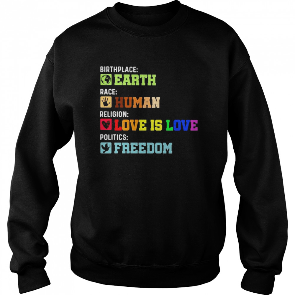 Birthplace Earth race Human religion Love is Love politics Freedom  Unisex Sweatshirt