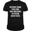 Bitches Think I’m A Tree Only Wanting My Paper Or My Nuts  Classic Men's T-shirt