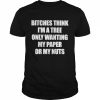 Bitches think i’m a tree only wanting my paper or my nuts T- Classic Men's T-shirt