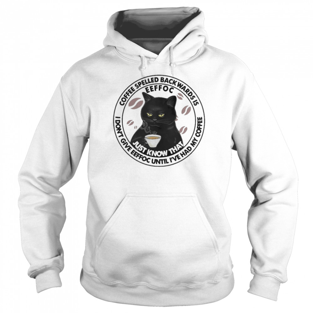 Black Cat Coffee spelled backwards is I don’t give Eeffoc until I’ve had my Coffee 2022  Unisex Hoodie