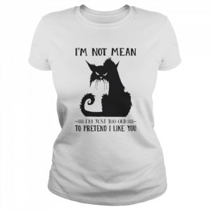 Black Cat I’m not mean I’m just too old to pretend I like you 2022  Classic Women's T-shirt