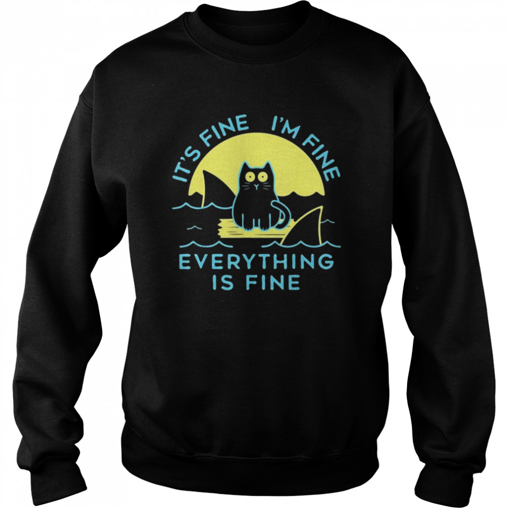 Black Cat It’s Fine I’m Fine Everything Is Fine Shirt Unisex Sweatshirt